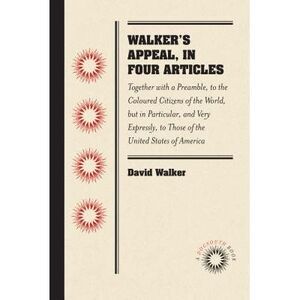 Walker's Appeal, in Four Articles: Together with a Preamble, to the Coloured Cit